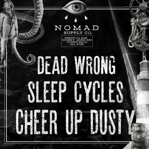 3/22 Cheer Up Dusty, Sleep Cycles, Dead Wrong